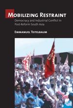 Mobilizing Restraint: Democracy and Industrial Conflict in Post-Reform South Asia